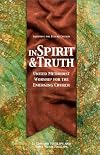 In Spirit & Truth: United Methodist Worship for the Emerging Church (Equipping the Future Church Series)