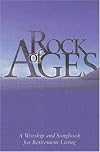Rock of Ages: A Worship and Songbook for Retirement Living