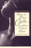 How to Have an Orgasm . . . As Often As You Want: Life-Changing Sexual Secrets for Women and Their Partners