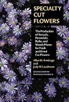 Specialty Cut Flowers: The Production of Annuals, Perennials, Bulbs and Woody Plants for Fresh and Dried Cut Flowers