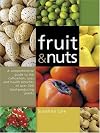 Fruit and Nuts: A Comprehensive Guide to the Cultivation, Uses and Health Benefits of over 300 Food-Producing Plants