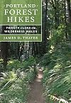 Portland Forest Hikes: Twenty Close-In Wilderness Walks