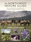 The Northwest Nature Guide: Where to Go and What to See Month by Month in Oregon, Washington, and British Columbia