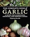 The Complete Book of Garlic: A Guide for Gardeners, Growers, and Serious Cooks
