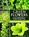 Green Flowers: Unexpected Beauty for the Garden, Container or Vase