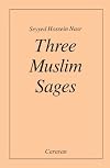 Three Muslim Sages: Avicenna-Suhrawardi-Ibn Arabi