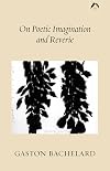 On Poetic Imagination and Reverie