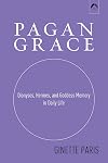Pagan Grace: Dionysus, Hermes, and Goddess Memory in Daily Life