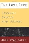 The Love Cure: Therapy Erotic and Sexual (Jungian Classics Series)