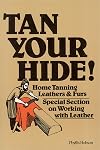 Tan Your Hide!: Home Tanning Leathers & Furs