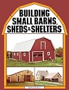 Building Small Barns, Sheds & Shelters