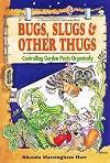Bug, Slugs, & Other Thugs: Controlling Garden Pests Organically (Down-To-Earth Book)