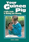 Your Guinea Pig : A Kid's Guide to Raising and Showing