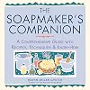 The Soapmaker's Companion: A Comprehensive Guide with Recipes, Techniques & Know-How (Natural Body Series - The Natural Way to Enhance Your Life)