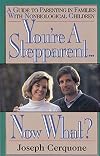 You're a stepparent-- now what? : a guide to parenting in families with nonbiological children