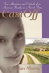 CastOff: True Adventures and Ordeals of an American Family on a French Farm