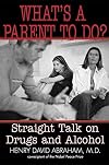 What's a Parent to Do?: Straight Talk on Drugs and Alcohol
