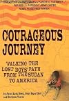 Courageous Journey: Walking the Lost Boys Path from the Sudan to America