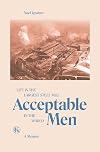 Acceptable Men: Life in the Largest Steel Mill in the World