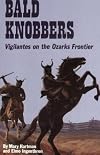 Bald Knobbers: Vigilantes on the Ozarks Frontier