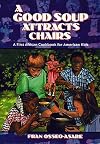 A Good Soup Attracts Chairs: A First African Cookbook for American Kids