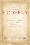 The Godhead: New Scriptural Insights on the Father, the Son, and the Holy Ghost