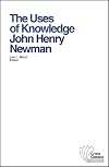 The Uses of Knowledge: Selections from the Idea of a University