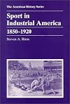 Sport in Industrial America 1850-1920