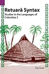 Retuara Syntax: Studies in the Languages of Colombia 3 (SIL International and the University of Texas at Arlington Publications in Linguistics 112)