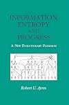 Information, Entropy, and Progress: A New Evolutionary Paradigm