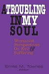 A Troubling in My Soul: Womanist Perspectives on Evil and Suffering (Bishop Henry Mcneal Turner, Vol 8)
