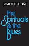 The Spirituals and the Blues: An Interpretation
