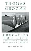 Educating for Life Handbook: A Spiritual Vision for Every Teacher and Parent (Stepping Stones)