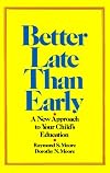Better Late Than Early: A New Approach to Your Child's Education