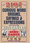2017 Curious Words Origins, Sayings & Expressions from White Elepants to Song Dance