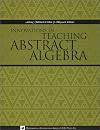 Innovations in Teaching Abstract Algebra (Maa Notes, #60)