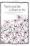 You're Just Like a Sister to Me: Poems Celebrating the Special Friendships That Women Share