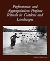 Performance and Appropriation: Profane Rituals in Gardens and Landscapes