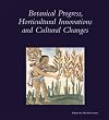 Botanical Progress, Horticultural Innovations, and Cultural Changes
