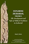 Exploring Zechariah, Volume 2: The Development and Role of Biblical Traditions in Zechariah (Ancient Near East Monographs)
