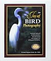 The Joy of Bird Photography: From Your Backyard to Exotic Locations, Learn the Secrets and Techniques for Taking Great Bird Photos