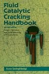 Fluid Catalytic Cracking Handbook: An Expert Guide to the Practical Operation, Design, and Optimization of FCC Units (Chemical Engineering)