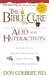 The Bible Cure for ADD and Hyperactivity: Ancient Truths, Natural Remedies and the Latest Findings for Your Health Today (New Bible Cure (Siloam))