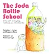 The Soda Bottle School: A True Story of Recycling, Teamwork, and One Crazy Idea