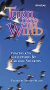 Turn into the wind : prayers and reflections by college students