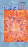 You Give Me the Sun: Biblical Prayers by Teenagers