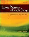 Love, Reason, and God's Story: An Introduction to Catholic Sexual Ethics