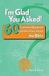 I'm Glad You Asked!: 60 Common Questions Catholics Have About the Bible