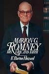 Marion G. Romney: His life and faith