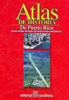 Atlas de historia de Puerto Rico : desde finales del siglo XIX hasta finales del Siglo XX